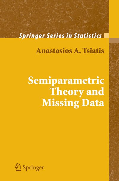 Cover for Anastasios Tsiatis · Semiparametric Theory and Missing Data - Springer Series in Statistics (Paperback Book) [Softcover reprint of hardcover 1st ed. 2006 edition] (2010)