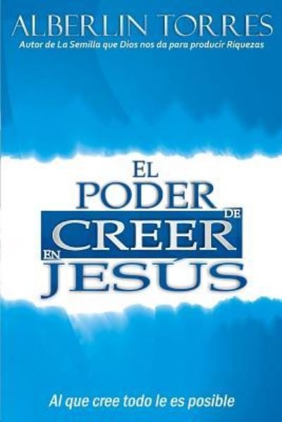 Cover for Alberlin Torres · El Poder de Creer en Jesus (Paperback Book) (2018)