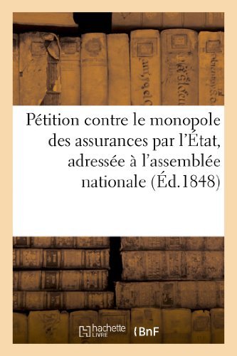 Cover for Sans Auteur · Petition Contre Le Monopole Des Assurances Par L'etat, Adressee a L'assemblee Nationale (Paperback Book) [French edition] (2013)