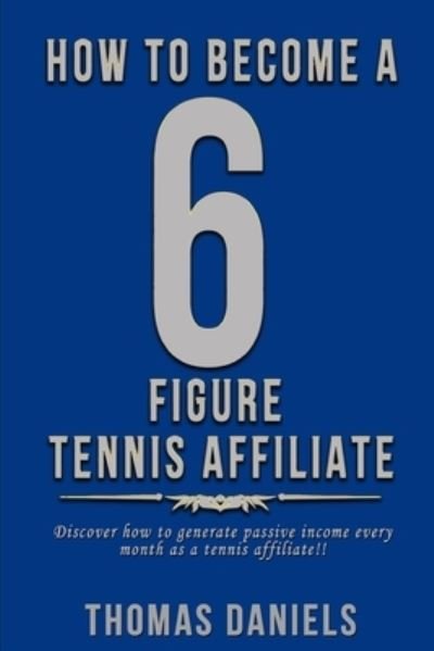 Cover for Thomas Daniels · How To Become A 6 Figure Tennis Affiliate (Paperback Book) (2021)