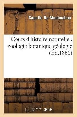 Cover for De Montmahou-c · Cours D'histoire Naturelle: Zoologie Botanique Geologie (Paperback Book) (2022)
