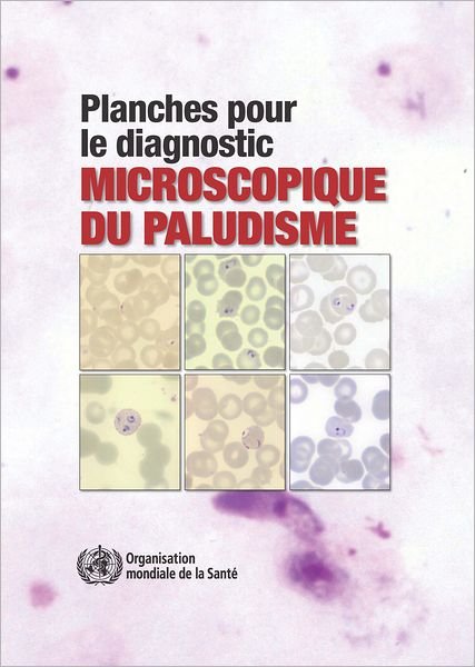 Cover for World Health Organization · Planches Pour Le Diagnostic Microscopique Du Paludisme: Troisième Édition (Paperback Book) (2011)