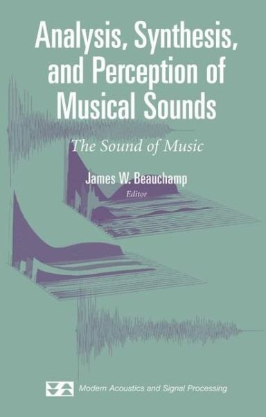 Cover for James Beauchamp · Analysis, Synthesis, and Perception of Musical Sounds: The Sound of Music - Modern Acoustics and Signal Processing (Paperback Book) [Softcover reprint of hardcover 1st ed. 2007 edition] (2010)