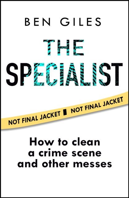 Cover for Ben Giles · The Specialist: How to Clean a Crime Scene and Other Messes (Hardcover Book) (2026)