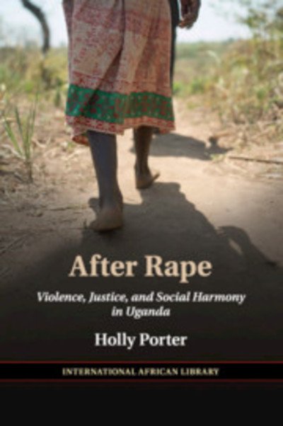 Cover for Porter, Holly (London School of Economics and Political Science) · After Rape: Violence, Justice, and Social Harmony in Uganda - The International African Library (Paperback Book) (2019)