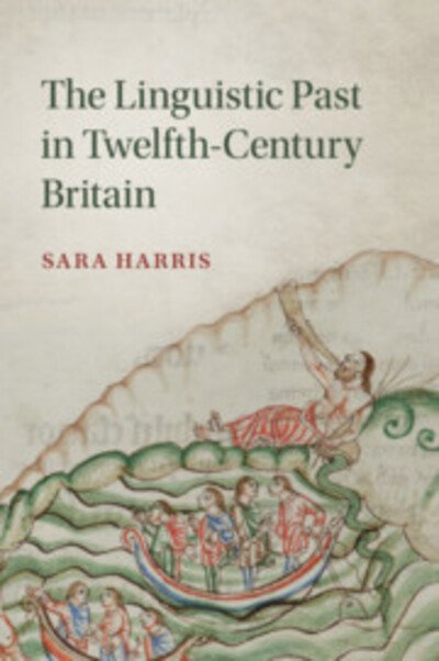 Cover for Harris, Sara (University of Cambridge) · The Linguistic Past in Twelfth-Century Britain - Cambridge Studies in Medieval Literature (Paperback Book) (2019)
