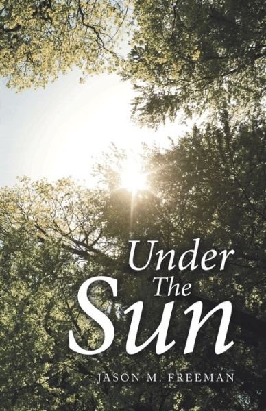 Under the Sun - Jason M Freeman - 图书 - iUniverse - 9781663201874 - 2021年1月11日