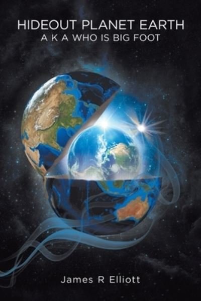 Cover for James R Elliott · Hideout Planet Earth : A K A Who Is Big Foot (Paperback Book) (2020)