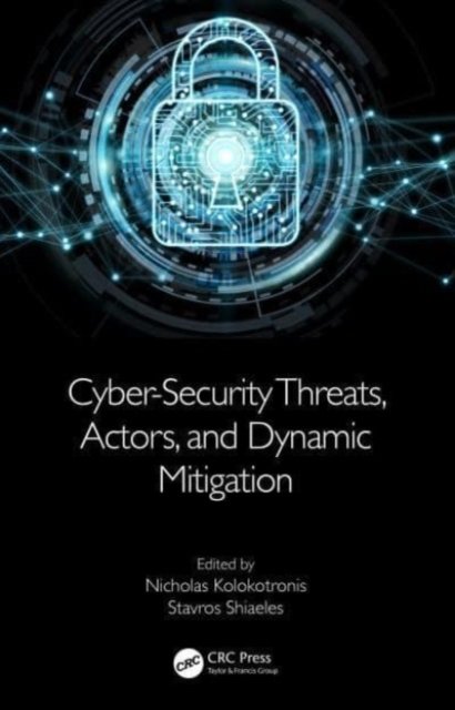Cyber-Security Threats, Actors, and Dynamic Mitigation -  - 图书 - Taylor & Francis Ltd - 9780367745875 - 2024年10月4日