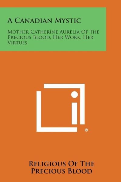 Cover for Religious of the Precious Blood · A Canadian Mystic: Mother Catherine Aurelia of the Precious Blood, Her Work, Her Virtues (Paperback Book) (2013)