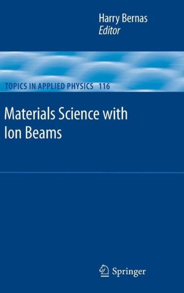 Cover for Harry Bernas · Materials Science with Ion Beams - Topics in Applied Physics (Hardcover Book) [2010 edition] (2009)