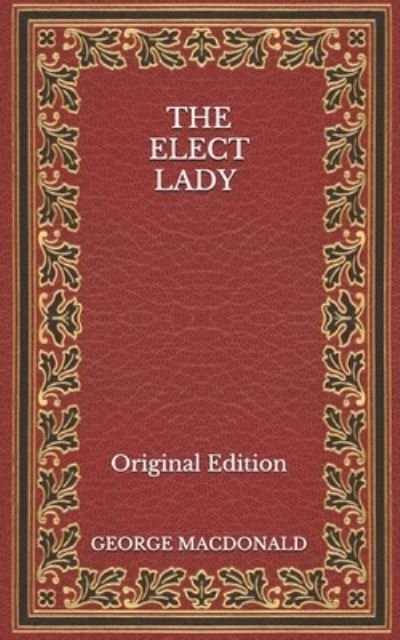 Cover for George Macdonald · The Elect Lady - Original Edition (Paperback Book) (2020)