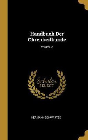 Cover for Hermann Schwartze · Handbuch Der Ohrenheilkunde; Volume 2 (Hardcover Book) (2018)