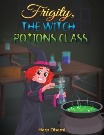 Cover for Harp Dhami · Frigity, the Witch: Potions Class (Paperback Book) (2022)