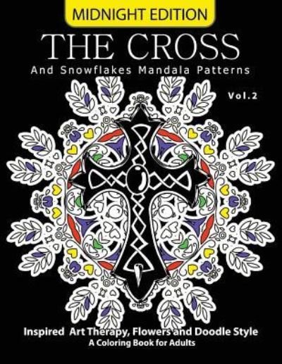 The Cross and Snowflake Mandala Patterns Midnight Edition Vol.2 - Cross Celtic Midnight - 图书 - Createspace Independent Publishing Platf - 9781540887887 - 2016年12月8日