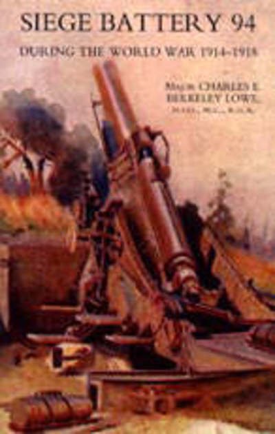 Cover for C.E. B. Lowe · Siege Battery 94 During the World War 1914-18 (Paperback Book) (2005)
