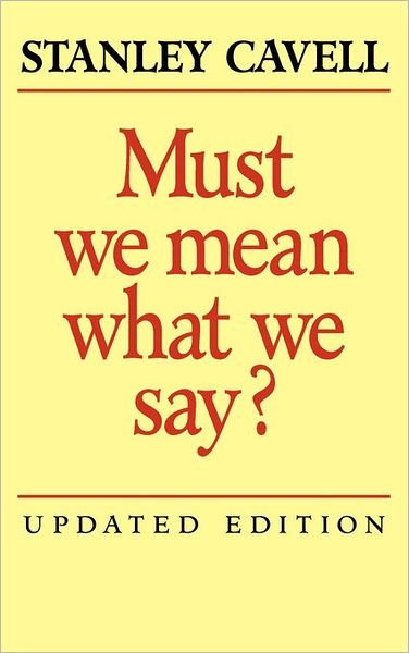 Cover for Stanley Cavell · Must We Mean What We Say?: A Book of Essays (Hardcover Book) [2 Rev edition] (2002)