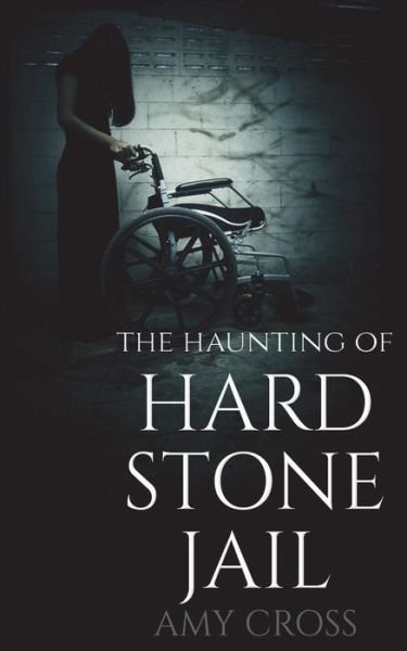 Cover for Amy Cross · The Haunting of Hardstone Jail (Book) (2018)