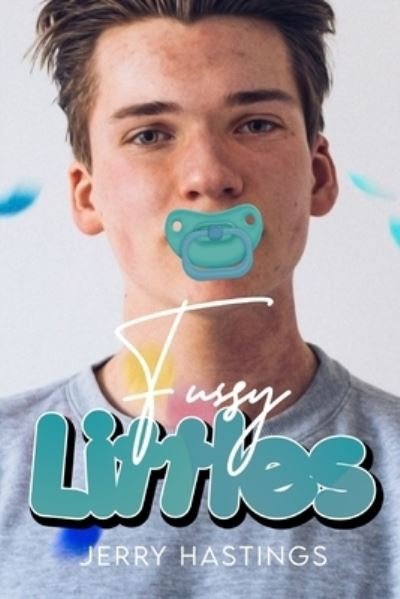 Cover for Jerry Hastings · Fussy Littles: An ABDL MM Romance Anthology (Paperback Book) (2021)
