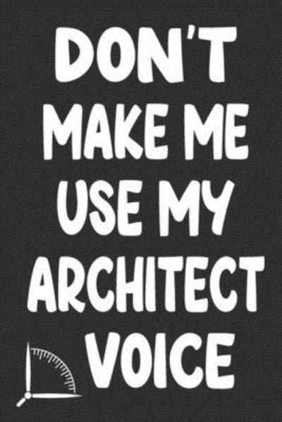 Cover for 360 Publishing · Don't Make Me Use My Architect Voice (Paperback Book) (2019)