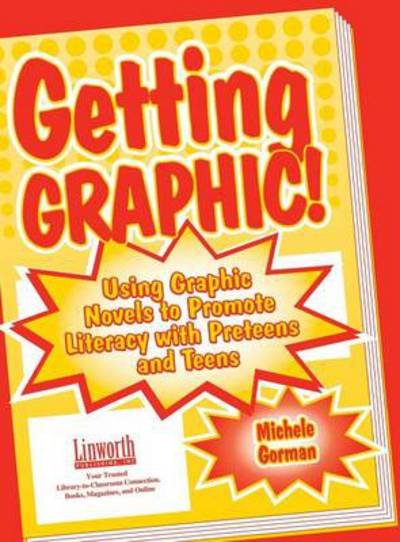 Cover for Michele Gorman · Getting Graphic!: Using Graphic Novels to Promote Literacy with Preteens and Teens (Paperback Book) (2003)