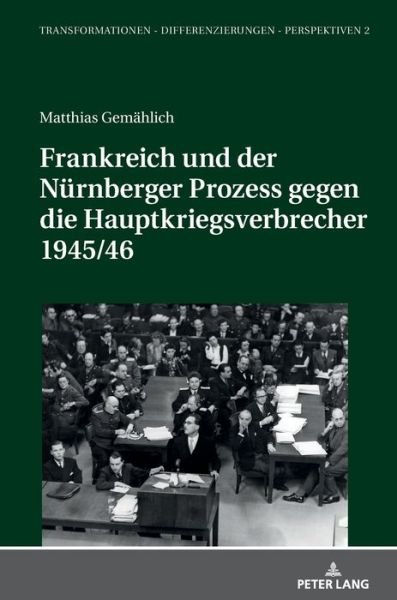 Cover for Matthias Gemahlich · Frankreich Und Der Nuernberger Prozess Gegen Die Hauptkriegsverbrecher 1945/46 - Transformationen - Differenzierungen - Perspektiven (Hardcover Book) (2018)
