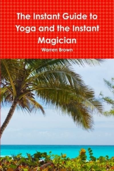 Cover for Warren Brown · Instant Guide to Yoga and the Instant Magician (Book) (2012)