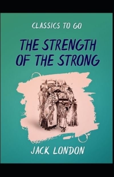 Cover for Jack London · The Strength of the Strong (Illustrated) (Paperback Book) (2020)