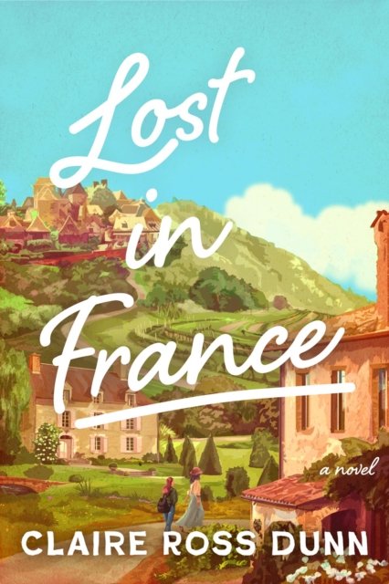 Cover for Claire Ross Dunn · Lost in France: A Novel (Hardcover Book) (2026)