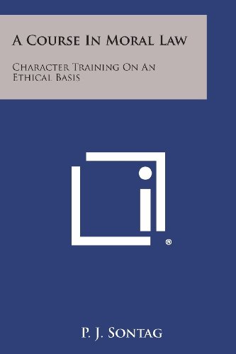 Cover for P. J. Sontag · A Course in Moral Law: Character Training on an Ethical Basis (Paperback Book) (2013)