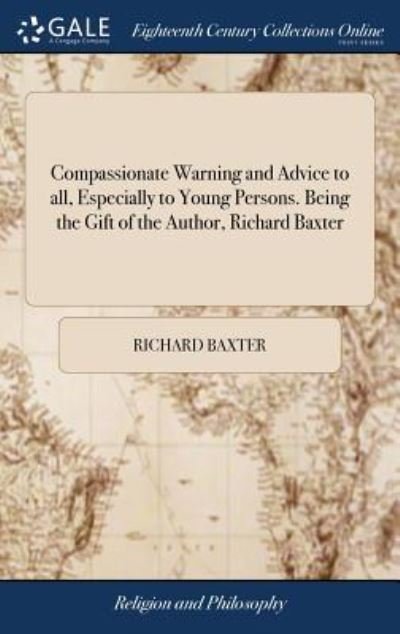 Cover for Richard Baxter · Compassionate Warning and Advice to All, Especially to Young Persons. Being the Gift of the Author, Richard Baxter (Hardcover Book) (2018)