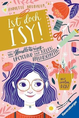 Cover for Annette Neubauer · Ist doch Isy!, Band 1: Von Handlettering, Upcycling und neuen Freundschaften (Toys)