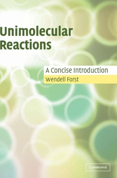 Cover for Forst, Wendell (Universite de Bordeaux) · Unimolecular Reactions: A Concise Introduction (Hardcover Book) (2003)