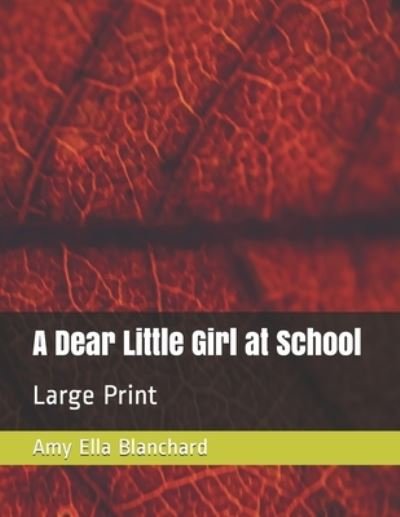 Cover for Amy Ella Blanchard · A Dear Little Girl at School (Paperback Book) (2020)