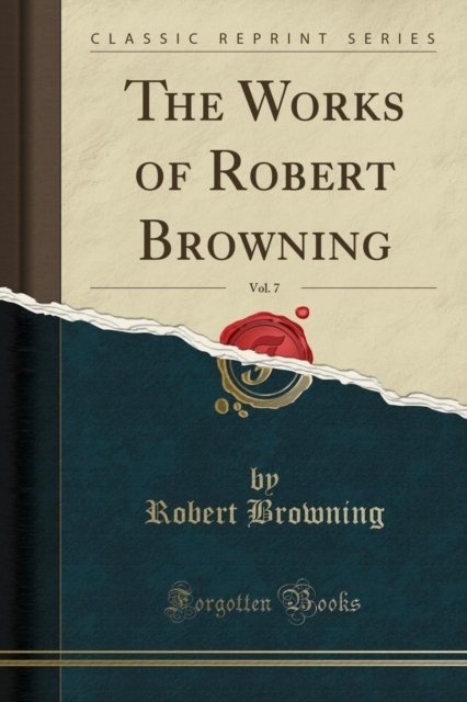 Cover for Robert Browning · The Works of Robert Browning, Vol. 7 (Classic Reprint) (Paperback Book) (2019)
