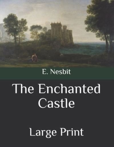 Cover for E Nesbit · The Enchanted Castle: Large Print (Paperback Book) (2020)