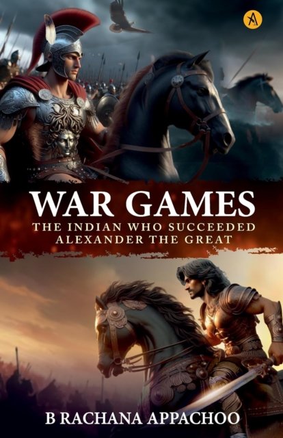 Cover for Rachana B. Appachoo · War Games: The Indian Who Succeeded Alexandra The Great (Paperback Book) (2025)