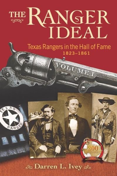 Cover for Darren L. Ivey · The Ranger Ideal Volume 1: Texas Rangers in the Hall of Fame, 1823-1861 (Hardcover Book) (2017)