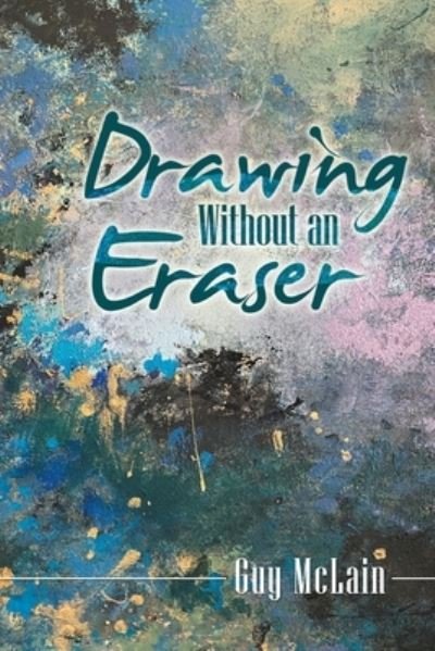 Drawing Without an Eraser - Guy McLain - 图书 - iUniverse - 9781663206909 - 2020年8月27日