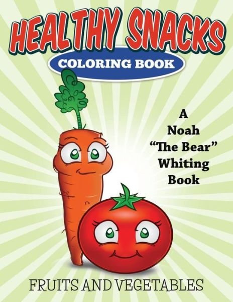 Cover for Noah the Bear Whiting · Healthy Snacks Coloring Book (Fruits and Vegetables): (Fruits and Vegetables) (Paperback Book) (2015)