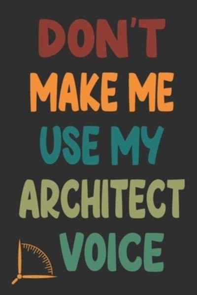 Cover for 360 Publishing · Don't Make Me Use My Architect Voice (Paperback Book) (2019)