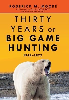 Cover for Roderick M Moore · Thirty Years of Big Game Hunting (Hardcover Book) (2021)