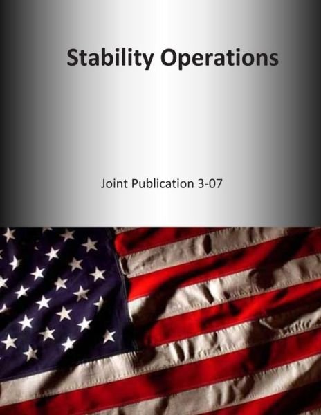 Stability Operations: Joint Publication 3-07 - U S Joint Force Command - 图书 - Createspace - 9781500529918 - 2014年7月15日