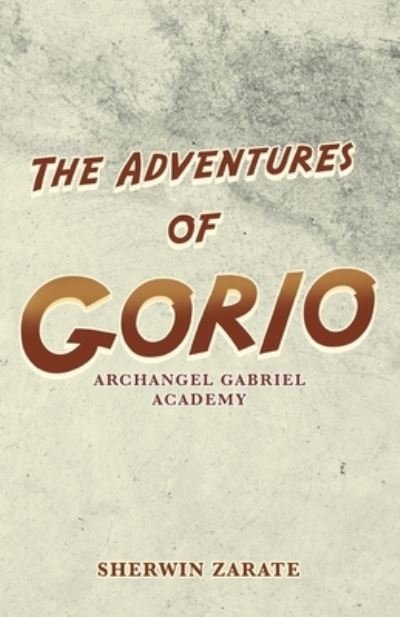 Cover for Sherwin Zarate · The Adventures of Gorio: Archangel Gabriel Academy (Paperback Book) (2021)