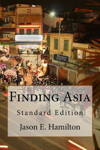 Finding Asia: Standard Edition - Jason E Hamilton - 图书 - Mazelton Estates - 9780992118921 - 2015年3月13日