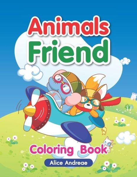 Cover for Alice Andreae · Animals Friend: An Adult Coloring Book with Fun, Easy, and Relaxing Coloring Pages Book for Kids Ages 2-4, 4-8 - Vol (Paperback Book) (2018)