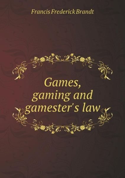 Cover for Francis Frederick Brandt · Games, Gaming and Gamester's Law (Paperback Book) (2014)