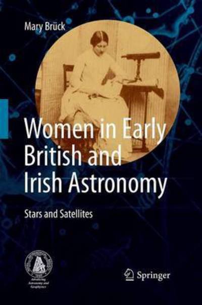 Cover for Mary Bruck · Women in Early British and Irish Astronomy: Stars and Satellites (Paperback Book) [2009 edition] (2014)
