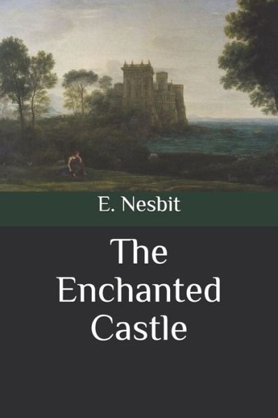 The Enchanted Castle - E Nesbit - 图书 - Independently Published - 9798564305921 - 2020年11月14日