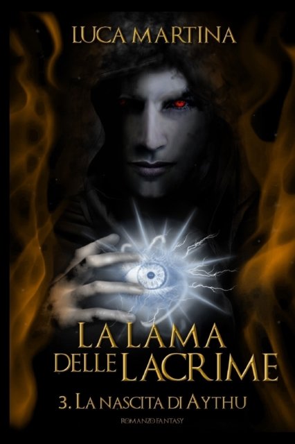 Cover for Luca Martina · La Lama delle Lacrime - 3 La Nascita di Aythu (Paperback Book) (2018)